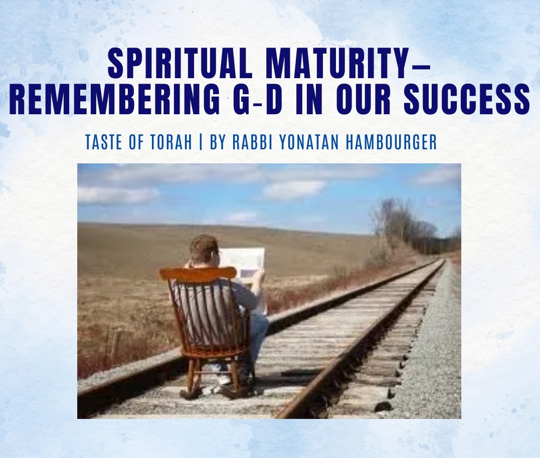 Spiritual Maturity—Remembering G d in Our Success